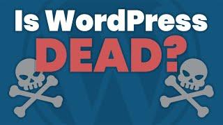 Is WordPress Dead? Get the Pros and Cons, Website Examples & Competitor Comparison