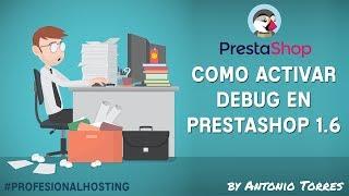 Como activar Debug PrestaShop 1.6