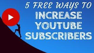 5 Free Ways to Increase YouTube Subscribers - How to Get More Free YouTube Subscribers Per Day
