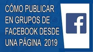 Cómo Publicar en Grupos de Facebook Desde una Página 2019 (Agosto 2019)