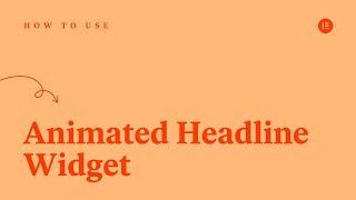 How to Use the Animated Headline Widget in Elementor