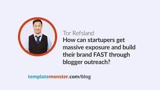 Tor Refsland — How can startupers get massive exposure FAST through blogger outreach