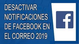 Cómo Desactivar las Notificaciones de Facebook al Correo 2019