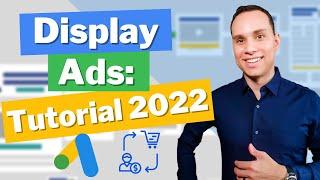 Google Display Ads Tutorial 2022 [For Beginners]