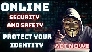 Online Security and Safety: ACT NOW!! Before it's too late.