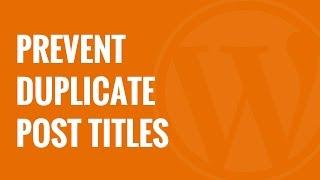 How to Prevent Duplicate Post Titles in WordPress