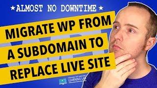 Migrate WordPress Site From Subdomain To Replace Production Site