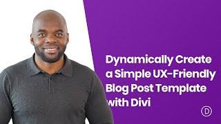 How to Dynamically Create a Simple UX Friendly Blog Post Template with Divi
