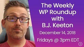 The Weekly WP Roundup with B.J. Keeton (December 14, 2018)
