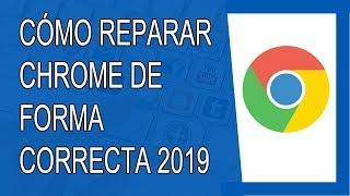 Cómo Reparar Google Chrome 2019