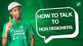 How Designers Should Talk to Non Designers
