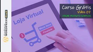 Como Criar Produto Simples - Curso Grátis de Loja Virtual WooCommerce Wordpress - Pt7