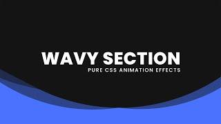 Pure CSS Wavy Section Animation Effects | Html5 CSS3 Effects