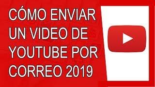 Cómo Enviar un Vídeo de Youtube por Correo 2019