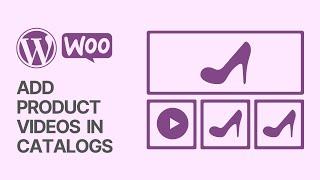 How to Add Product Videos to Your WooCommerce Galleries & Catalogs? WordPress Tutorial