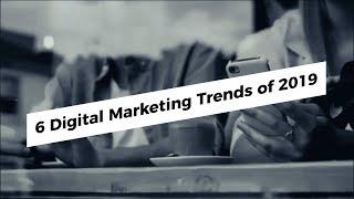 6 Digital Marketing Trends 2019