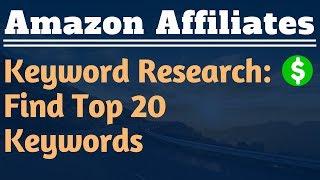 Keyword Research to Find Top 20 Keywords - Lesson #3 - Amazon Affiliate Marketing Training