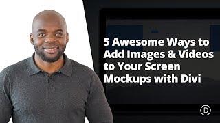 5 Awesome Ways to Add Images & Videos to Your Screen Mockups with Divi