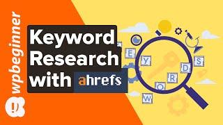 How to Use Ahrefs for Keyword Research (And Earn More on Your Website)