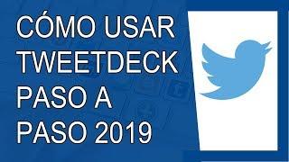 Cómo Usar TweetDeck 2019 (Paso a Paso)