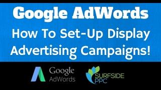 How To Set Up Google AdWords Display Advertising Campaigns - Surfside PPC
