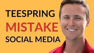 Teespring Social Media MISTAKE | How To Avoid It