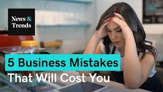 5 Mistakes That Could Ruin Your Business | News & Trends