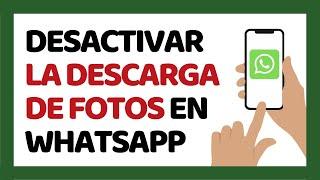 Cómo Desactivar la Descarga Automática de Fotos de WhatsApp 2022