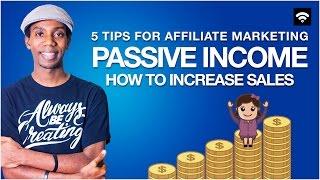 How to Make Passive Income with Affiliate Marketing | 5 Tips for Getting More Sales