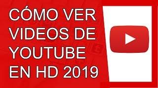 Cómo Ver Vídeos de Youtube en HD Sin Que Se Trabe 2019 (Agosto 2019)