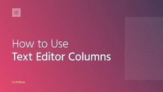 How to Use Text Editor Columns in Elementor