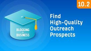 How to Find Thousands of High-Quality Outreach Prospects [10.2]