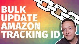 How to CHANGE YOUR AMAZON AFFILIATE TRACKING ID within your links in bulk