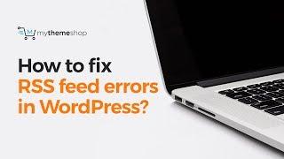 How to fix the RSS feed errors in WordPress?
