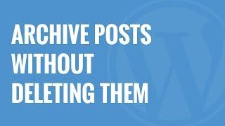 How to Archive Posts Without Deleting Them in WordPress