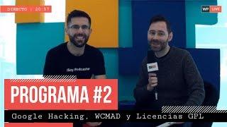 Programa 2.- #WordPressLive | Licencias GPL, GoogleHacking y WordCamp Madrid