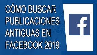 Cómo Buscar Publicaciones Antiguas en Facebook 2019