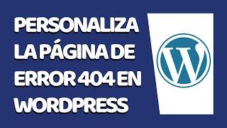 Cómo Personalizar la Página de Error 404 en Wordpress 2020