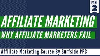 Why Affiliate Marketers Fail - 5 Affiliate Marketing Mistakes - Affiliate Marketing Course Part 2