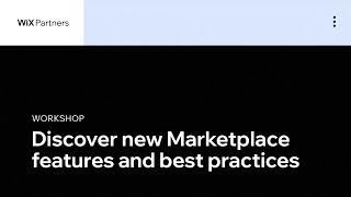 Discover new Marketplace features and best practices | Wix Partners