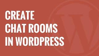 How to Create Chat Rooms using WordPress for your Users