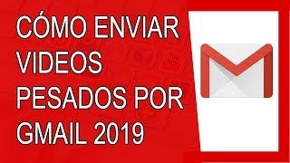Cómo Enviar Vídeos por Gmail 2019