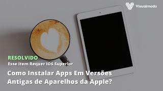 Como Instalar Apps Em Versões Antigas de Aparelhos da Apple? Item Requer iOS Superior RESOLVIDO