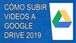 Cómo Subir Videos a Google Drive 2019