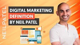 The Definition of Digital Marketing by Neil Patel