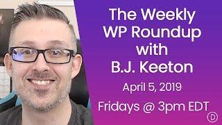 The Weekly WP Roundup with B.J. Keeton (April 5, 2019)