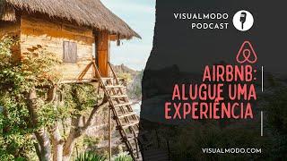 Precisamos FALAR SOBRE AIRBNB: Alugue Uma Experiência - Visualmodo Podcast #4