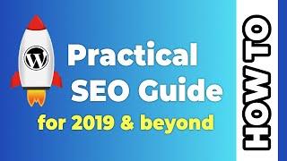 Practical SEO Guide For 2019 And Beyond