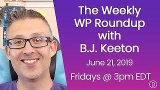 The Weekly WP Roundup with B.J. Keeton (June 21, 2019)
