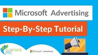 Microsoft Advertising Tutorial For Beginners - Step-By-Step Bing Ads Tutorial and Training